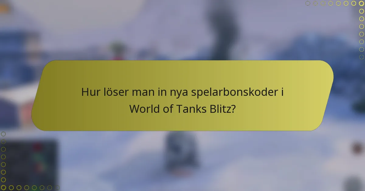 Hur löser man in nya spelarbonskoder i World of Tanks Blitz?