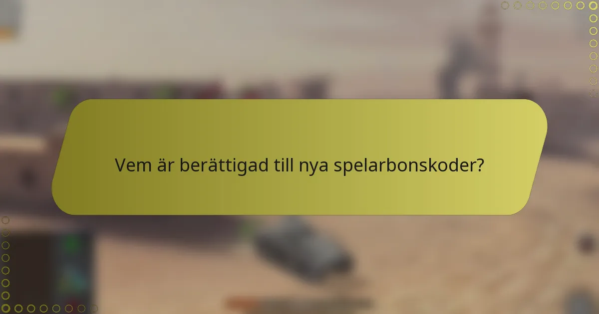 Vem är berättigad till nya spelarbonskoder?