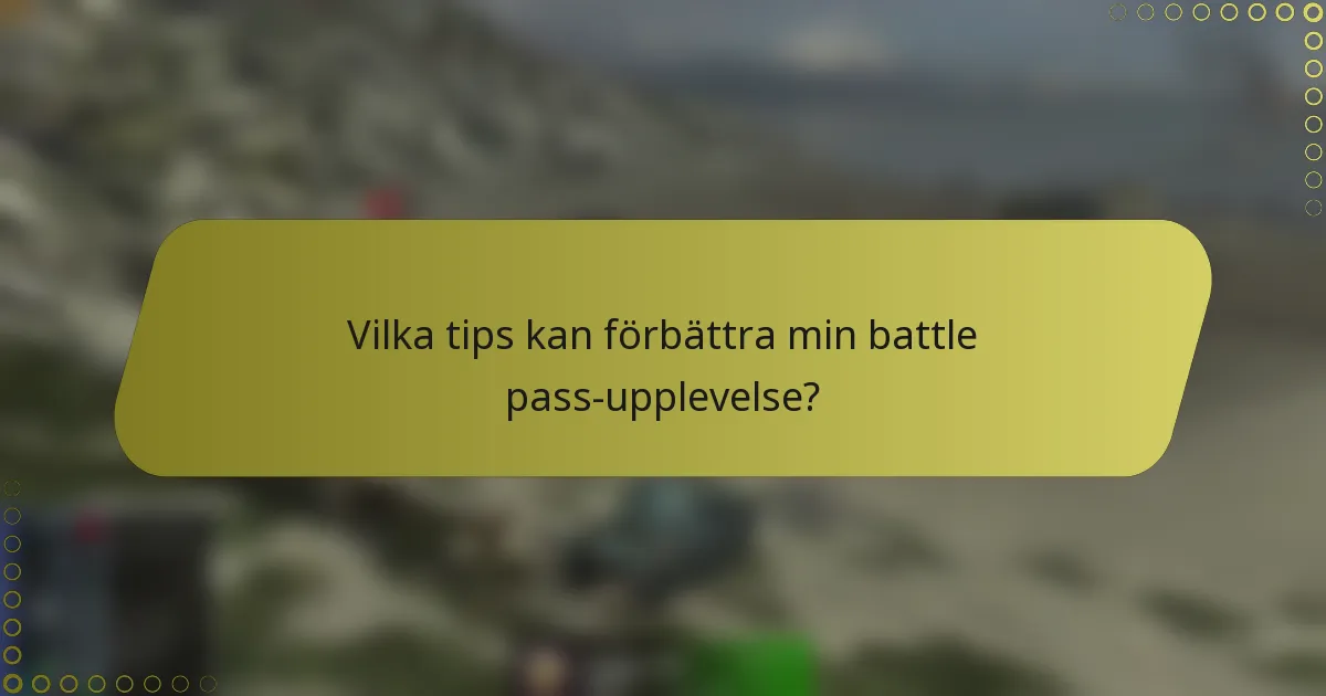 Vilka tips kan förbättra min battle pass-upplevelse?