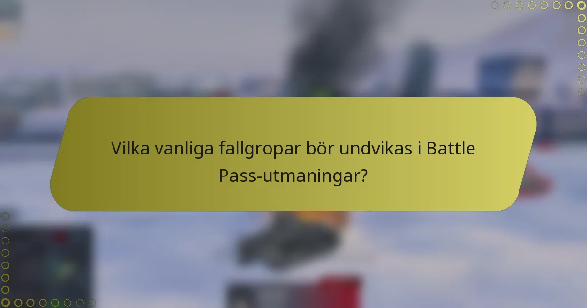 Vilka vanliga fallgropar bör undvikas i Battle Pass-utmaningar?